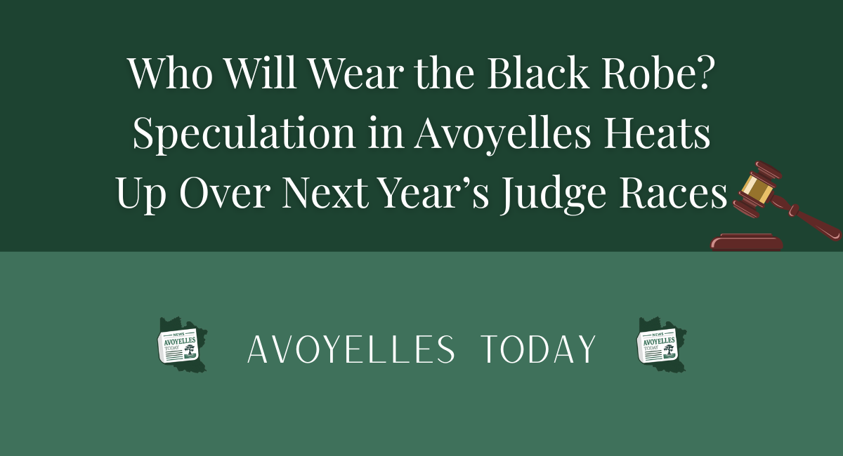 👩‍⚖️ Tee Alphonse - Who Will Wear the Black Robe? Speculation in Avoyelles Heats Up Over Next Year’s Judge Races